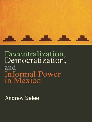 cover image of Decentralization, Democratization, and Informal Power in Mexico